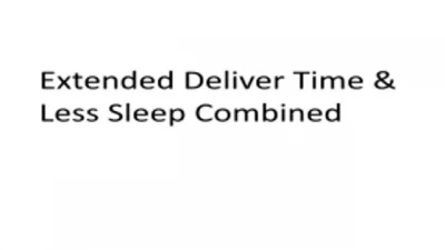 Extended Deliver Time & Less Sleep Combined 1.41